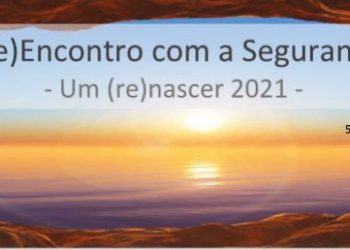 Re(Encontro) com a Segurança – Um re(nascer) 2021